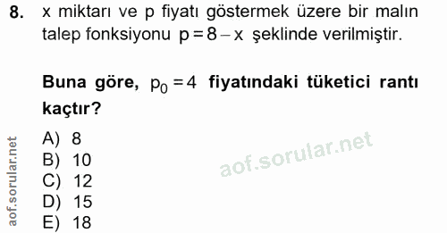 8. soru: x miktarı ve p fiyatı göstermek üzere bir malın talep fonksiyonu p = 8-x şeklinde verilmiştir. Buna göre, Po =4 fiyat…