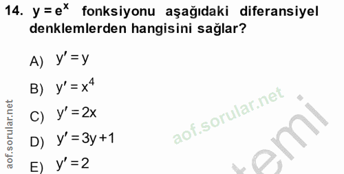 14. soru: y = e* fonksiyonu aşağıdaki diferansiyel denklemlerden hangisini sağlar? A) Y'=Y B) y' = x4 c) y' = 2X D) y' =3y +1 e…