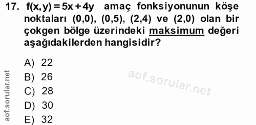 17. soru: f(x,y) =5x+4y amaç fonksiyonunun köşe noktaları (0,0), (0,5), (2,4) ve (2,0) olan bir çokgen bölge üzerindeki maksimu…