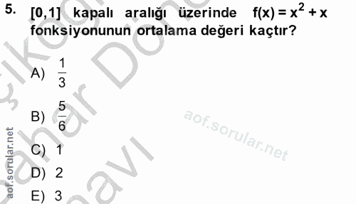 5. soru: [0,1] kapalı aralığı üzerinde f(x)=x+x fonksiyonunun ortalama değeri kaçtır? A) 5 B) 6 C) 1 D) 2 E) 3