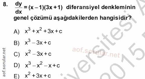 8. soru: dy = (x-1)(3x+1) diferansiyel denkleminin genel çözümü aşağıdakilerden hangisidir? A) x3 + X2 +3x+C B) x3 -3x+c aof.s…