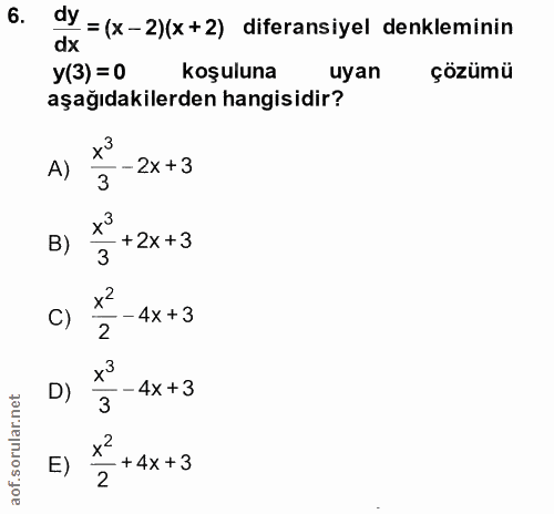 6. soru: dy = (x-2)(x+2) diferansiyel denkleminin y(3) =0 koşuluna uyan çözümü aşağıdakilerden hangisidir? A) • - 2x + 3 3 B)…