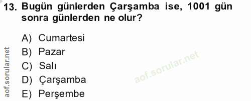 13. soru: Bugün günlerden Çarşamba ise, 1001 gün sonra günlerden ne olur? A) Cumartesi B) Pazar C) Salı D) Çarşamba E) Perşembe