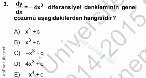 3. soru: dy =-4x diferansiyel denkleminin genel dx çözümü aşağıdakilerden hangisidir? A) x4 +C 2015 B) x° +C C) -x +c D) 4x3 +…