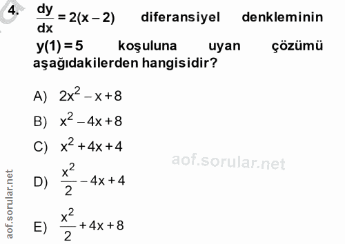 4. soru: dy=2(x-2) diferansiyel denkleminin dx y(1) =5 koşuluna uyan çözümü aşağıdakilerden hangisidir? A) 2x-x+8 B) x2-4x+8 C…