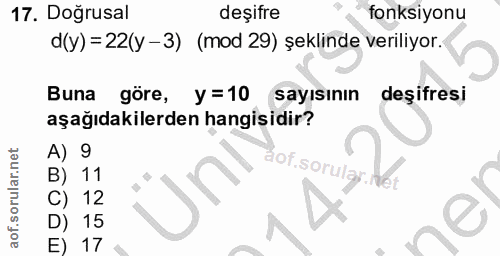 17. soru: Doğrusal deşifre fonksiyonu d(y) =22(y-3) (mod 29) şeklinde veriliyor. Buna göre, y = 10 sayısının deşifresi aşağıdak…
