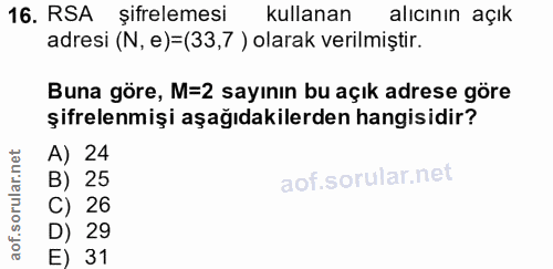 16. soru: RSA şifrelemesi kullanan alıcının açık adresi (N, e)=(33,7 ) olarak verilmiştir. Buna göre, M=2 sayının bu açık adres…