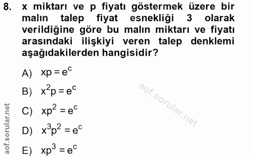 8. soru: x miktarı ve p fiyatı göstermek üzere bir malın talep fiyat esnekliği 3 olarak verildiğine göre bu malın miktarı ve f…