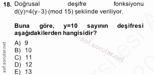 18. soru: Doğrusal deşifre fonksiyonu d(y)=4(y-3) (mod 15) şeklinde veriliyor. Buna göre, y=10 sayının deşifresi aşağıdakilerde…