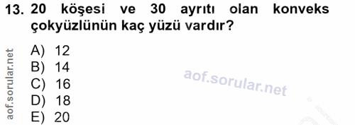 13. soru: 20 köşesi ve 30 ayrıtı olan konveks çokyüzlünün kaç yüzü vardır? A) 12 B) 14 C) 16 D) 18 E) 20
