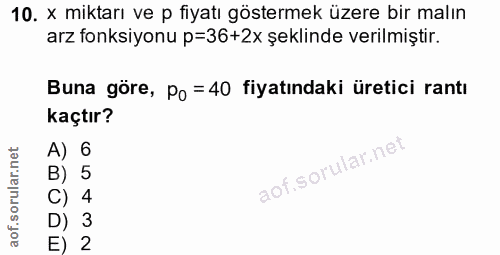 10. soru: x miktarı ve p fiyatı göstermek üzere bir malın arz fonksiyonu p=36+2x şeklinde verilmiştir. Buna göre, Po = 40 fiyat…