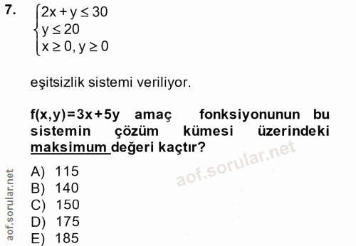7. soru: 2x + y ≤ 30 1y ≤ 20 x≥0, y≥0 eşitsizlik sistemi veriliyor. f(x,y)=3x+5y amaç fonksiyonunun bu sistemin çözüm kümesi ü…