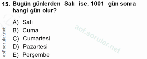 15. soru: Bugün günlerden Salı ise, 1001 gün sonra hangi gün olur? A) Salı B) Cuma C) Cumartesi D) Pazartesi E) Perşembe