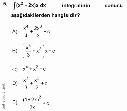 5. soru: J(x?+2x)x dx integralinin sonucu aşağıdakilerden hangisidir? A) 2x3 - + C 4 3 B) - + x2 X + C C) x* +x2 +c D) - + C 3…