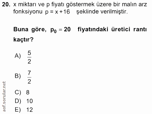 20. soru: x miktarı ve p fiyatı göstermek üzere bir malın arz fonksiyonu p = x+16 şeklinde verilmiştir. Buna göre, Po = 20 fiya…