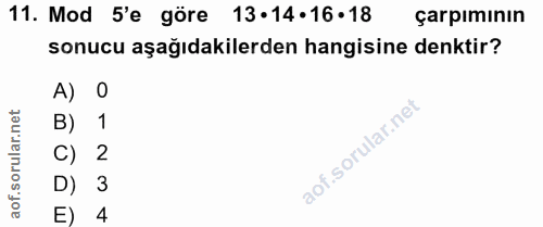 11. soru: Mod 5'e göre 13•14•16•18 çarpımının sonucu aşağıdakilerden hangisine denktir? A) O B) 1 C) 2 D) 3 E) 4