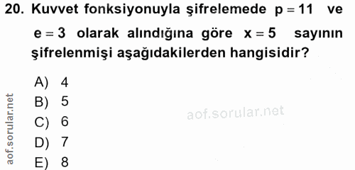 20. soru: Kuvvet fonksiyonuyla şifrelemede p =11 ve e = 3 olarak alındığına göre x = 5 sayının şifrelenmişi aşağıdakilerden han…
