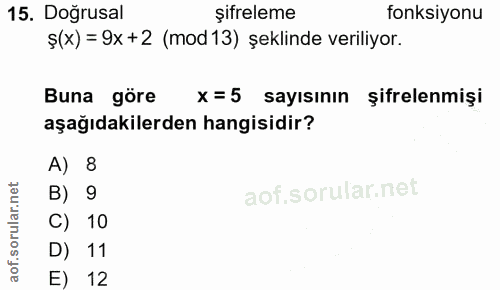 15. soru: Doğrusal şifreleme fonksiyonu ş(x)=9x+2 (mod13) şeklinde veriliyor. Buna göre x=5 sayısının şifrelenmişi aşağıdakiler…