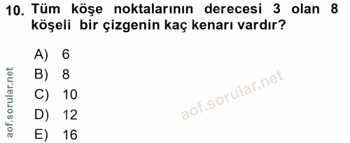 10. soru: Tüm köşe noktalarının derecesi 3 olan 8 köşeli bir çizgenin kaç kenarı vardır? A) 6 B) 8 C) 10 D) 12 E) 16