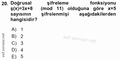 20. soru: Doğrusal şifreleme fonksiyonu ş(x)=3x+8 (mod 11) olduğuna göre x=5 sayısının şifrelenmişi aşağıdakilerden hangisidir?…