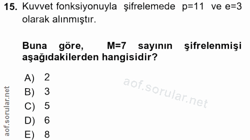 15. soru: Kuvvet fonksiyonuyla şifrelemede p=11 ve e=3 olarak alınmıştır. Buna göre, M=7 sayının şifrelenmişi aşağıdakilerden h…
