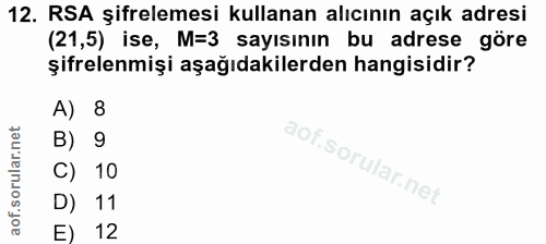 12. soru: RSA şifrelemesi kullanan alıcının açık adresi (21,5) ise, M=3 sayısının bu adrese göre şifrelenmişi aşağıdakilerden h…