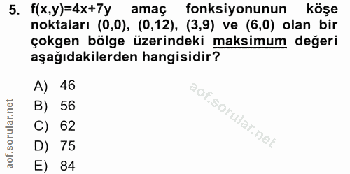 5. soru: f(x,y)=4x+7y amaç fonksiyonunun köşe noktaları (0,0), (0,12), (3,9) ve (6,0) olan bir çokgen bölge üzerindeki maksimu…
