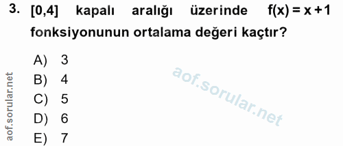3. soru: [0,4] kapalı aralığı üzerinde f(x) = x +1 fonksiyonunun ortalama değeri kaçtır? A) 3 B) 4 C) 5 6 E) 7