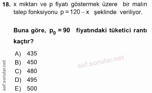 18. soru: x miktarı ve p fiyatı göstermek üzere bir malın talep fonksiyonu p = 120-x şeklinde veriliyor. Buna göre, Po = 90 fiy…