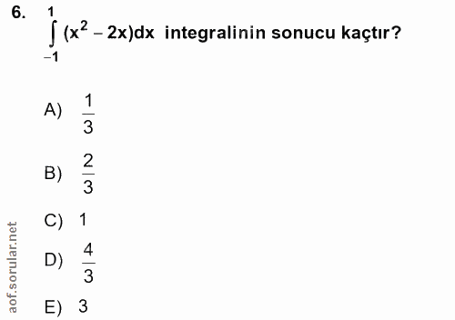 6. soru: j x -za)a integralin sonucu kastirz A) 1 3 B) 2 3 C) 1 D) 4 3 E) 3
