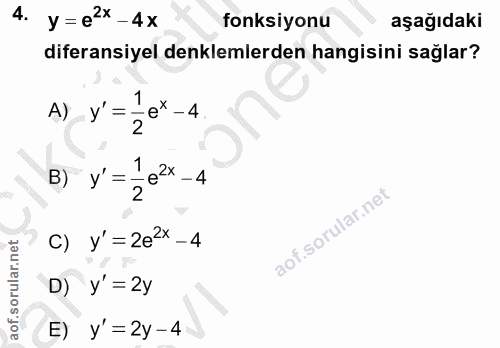 4. soru: y =е2 -4x fonksiyonu aşağıdaki diferansiyel denklemlerden hangisini sağlar? A) y'= e* -4 2 B) y'=_e-4 c) y'=2є_4 D) y…