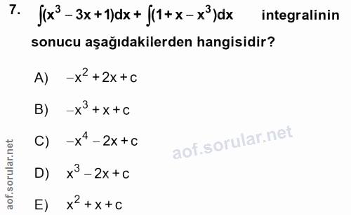 7. soru: T. {(x3-3x+1)dx+ j(1+x-x°)dx integralinin sonucu aşağıdakilerden hangisidir? -x2+2x+C B) -x3 + x +C C) -x4 -2x+c D) x…