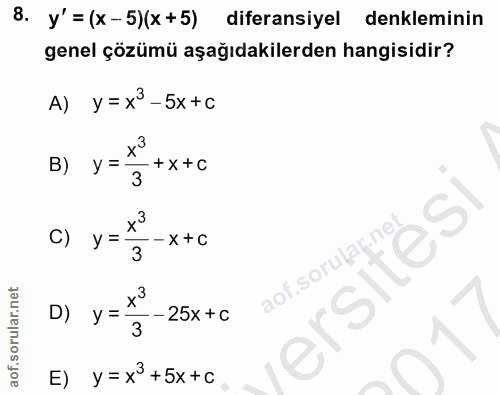 8. soru: y'= (x-5)(x+5) diferansiyel denkleminin genel çözümü aşağıdakilerden hangisidir? A) y=x-5x+c B) y = + X +C 3 c) y = -…