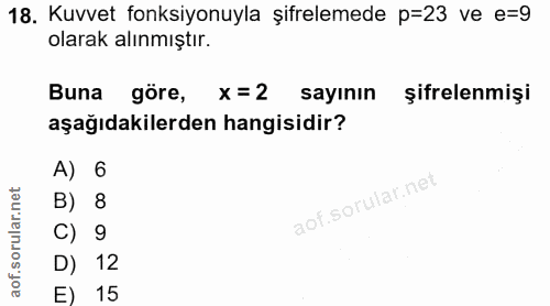 18. soru: Kuvvet fonksiyonuyla şifrelemede p=23 ve e=9 olarak alınmıştır. Buna göre, x=2 sayının şifrelenmişi aşağıdakilerden h…