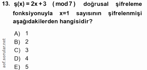 13. soru: ş(x)=2x+3 (mod7) doğrusal şifreleme fonksiyonuyla x=1 sayısının şifrelenmişi aşağıdakilerden hangisidir? A) 1 B) 2 C)…