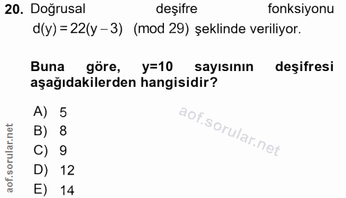 20. soru: Doğrusal deşifre fonksiyonu d(y) = 22(y -3) (mod 29) şeklinde veriliyor. Buna göre, y=10 sayısının deşifresi aşağıdak…