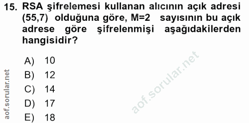 15. soru: RSA şifrelemesi kullanan alıcının açık adresi (55,7) olduğuna göre, M=2 sayısının bu açık adrese göre şifrelenmişi aş…