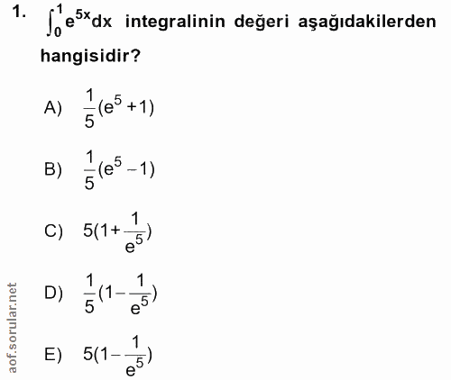 1. soru: Jes*dx integralinin değeri aşağıdakilerden hangisidir? A) E(e° +1) B) §(e° -1) c) 511+ 3) D) 5l-=) E) 511-15)