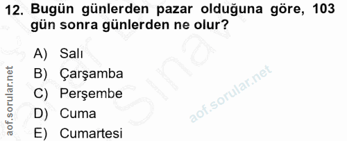 12. soru: Bugün günlerden pazar olduğuna göre, 103 gün sonra günlerden ne olur? A) Salı B) Çarşamba C) Perşembe D) Cuma E) Cuma…