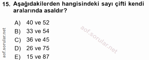 15. soru: Aşağıdakilerden hangisindeki sayı çifti kendi aralarında asaldır? A) 40 ve 52 B) 33 ve 54 C) 36 ve 45 D) 26 ve 75 E)…