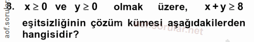 8. soru: aof. soruler x≥0 ve y≥o olmak üzere, x +y≥8 eşitsizliğinin çözüm kümesi aşağıdakilerden hangisidir?