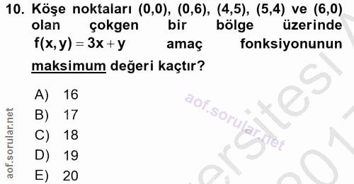 10. soru: Köşe noktaları (0,0), (0,6), (4,5), (5,4) ve (6,0) olan çokgen bir bölge üzerinde f (x, y) = 3x + y amaç fonksiyonunu…