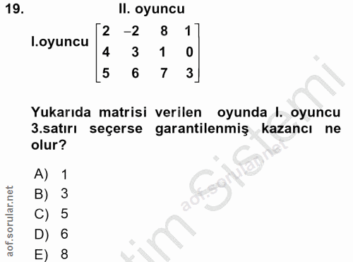 19. soru: Il. oyuncu .oyuncu -2 8 1 4 3 1 6 7 Yukarıda matrisi verilen oyunda l. oyuncu .satırı seçerse garantilenmiş kazancı n…