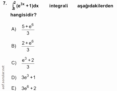 7. soru: 6 (e3* +1)dx integrali aşağıdakilerden hangisidir? A) 5 + e° 3 2+ e6 B) 3 C) e3+2 3 D) 3e° +1 E) 3e° +2
