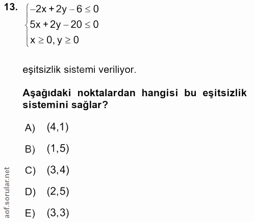 13. soru: -2x+2y-6≤0 {5x +2y - 20≤0 (x≥ 0, y ≥0 eşitsizlik sistemi veriliyor. Aşağıdaki noktalardan hangisi bu eşitsizlik siste…