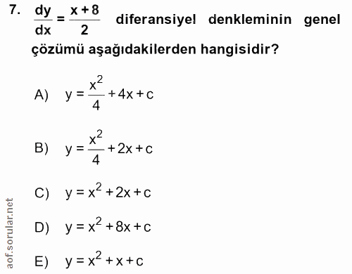 7. soru: dy= x+8 diferansiyel denkleminin genel dx 2 çözümü aşağıdakilerden hangisidir? A) y = +4x+ c 4 B) y = +2x +c 4 C) y=x…