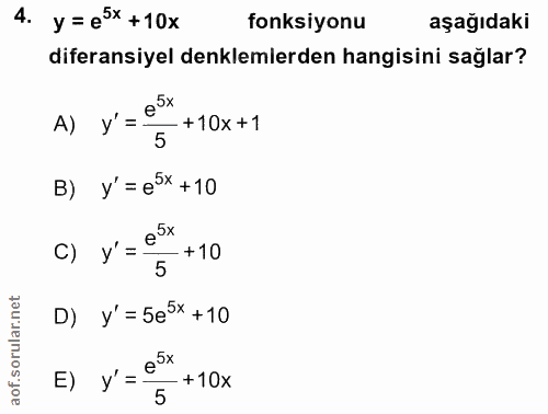 4. soru: y =e×+10× fonksiyonu aşağıdaki diferansiyel denklemlerden hangisini sağlar? A) ý'=~ e5x -+10x +1 5 B) y' = e*x+10 C)…