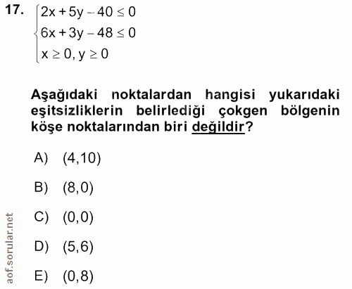 17. soru: 20 +5y -40 ≤0 16x +3y-48≤0 x ≥ 0, y ≥ 0 Aşağıdaki noktalardan hangisi yukarıdaki eşitsizliklerin belirlediği çokgen b…