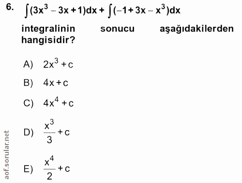 6. soru: |(3x3-3x+1)dx+{(-1+3x-x°)dx integralinin sonucu aşağıdakilerden hangisidir? A) 2x° +C B) 4x +c C) 4x4 +c D) + C 3 4 +…