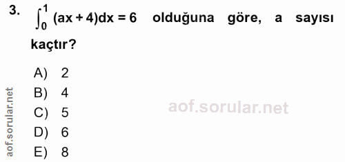 3. soru: Jo (ax+4)dx = 6 olduğuna göre, a sayısı kaçtır? A) 2 B) 4 C) 5 D) 6 E) 8